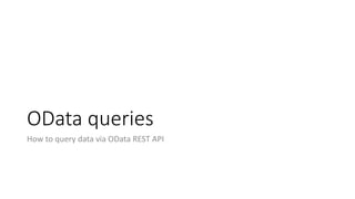 OData queries
How to query data via OData REST API
 