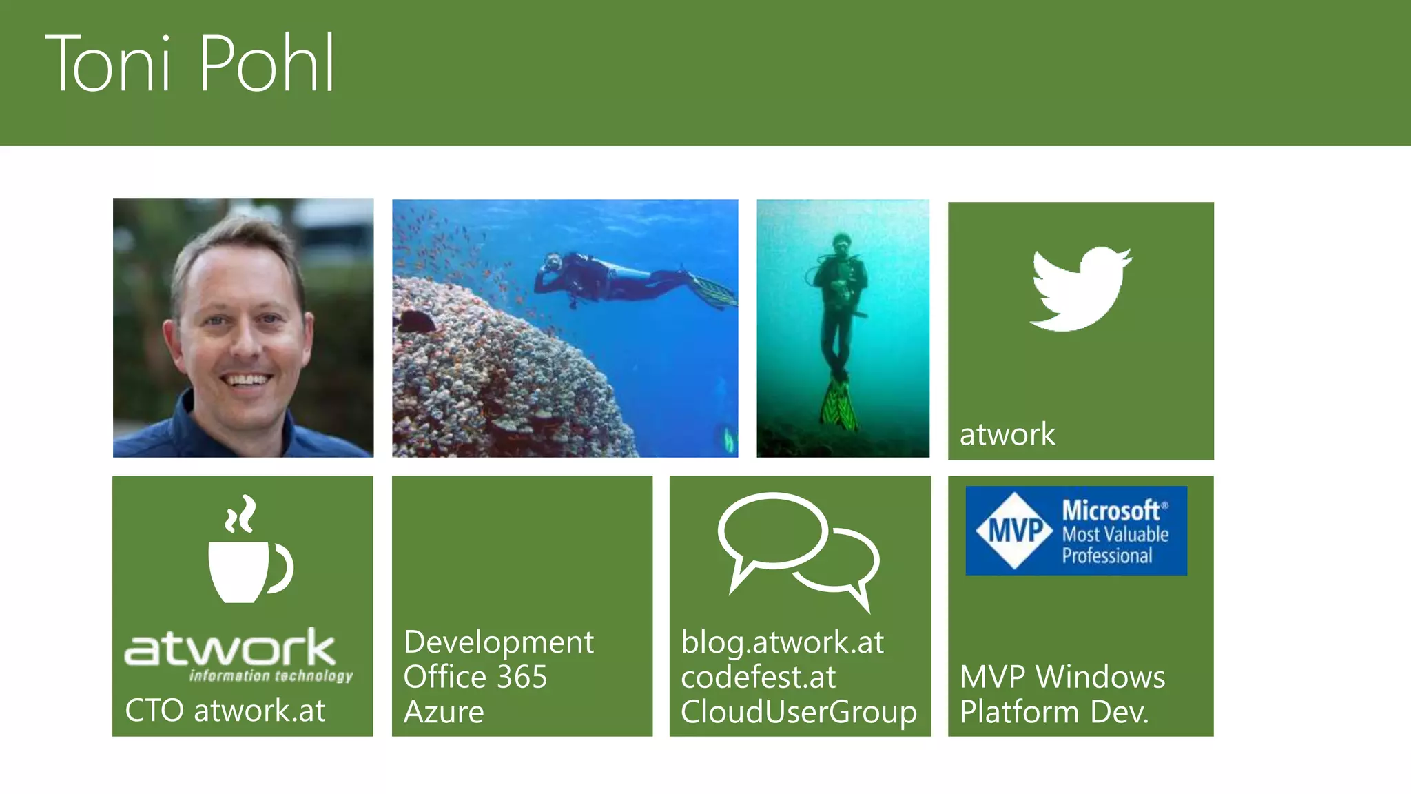 atwork
CTO atwork.at
Development
Office 365
Azure
blog.atwork.at
codefest.at
CloudUserGroup
MVP Windows
Platform Dev.
Toni Pohl
 