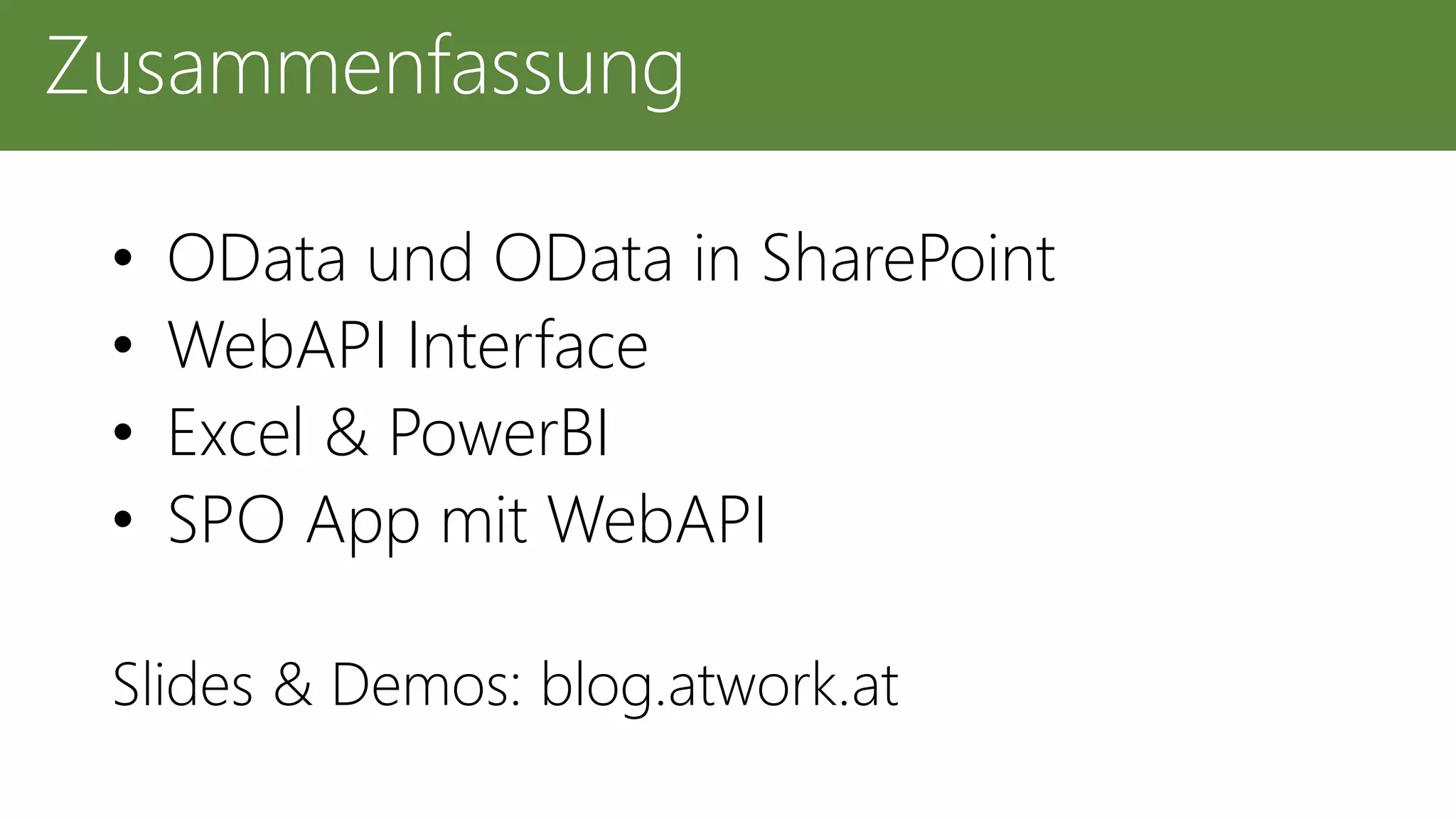 • OData und OData in SharePoint
• WebAPI Interface
• Excel & PowerBI
• SPO App mit WebAPI
Slides & Demos: blog.atwork.at
Zusammenfassung
 