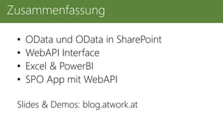 • OData und OData in SharePoint
• WebAPI Interface
• Excel & PowerBI
• SPO App mit WebAPI
Slides & Demos: blog.atwork.at
Zusammenfassung
 