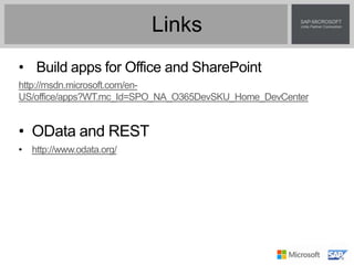 Links
• Build apps for Office and SharePoint
http://msdn.microsoft.com/en-
US/office/apps?WT.mc_Id=SPO_NA_O365DevSKU_Home_DevCenter
• OData and REST
• http://www.odata.org/
 