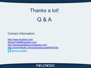 Thanks a lot!
                            Q&A

Contact Information:
http://www.neudesic.com
Sanjay.Patel@neudesic.com
http...