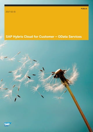PUBLIC
2017-02-15
SAP Hybris Cloud for Customer – OData Services
 