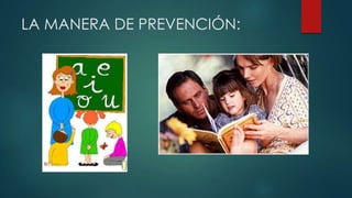 LA MANERA DE PREVENCIÓN:
 