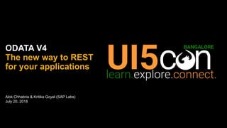 Alok Chhabria & Kritika Goyal (SAP Labs)
July 20, 2018
ODATA V4
The new way to REST
for your applications
 