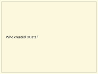 Who created OData?
 