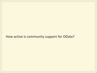 How active is community support for OData?
 