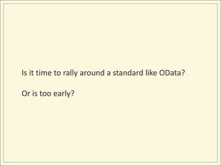 Is it time to rally around a standard like OData?

Or is too early?
 