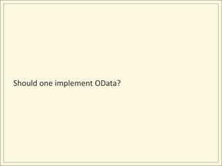 Should one implement OData?
 