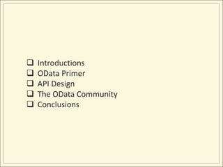    Introductions
   OData Primer
   API Design
   The OData Community
   Conclusions
 