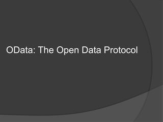 OData: The Open Data Protocol
 