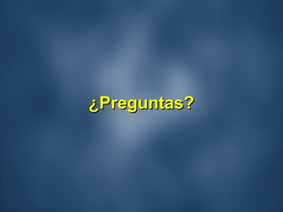¿Preguntas?¿Preguntas?
 