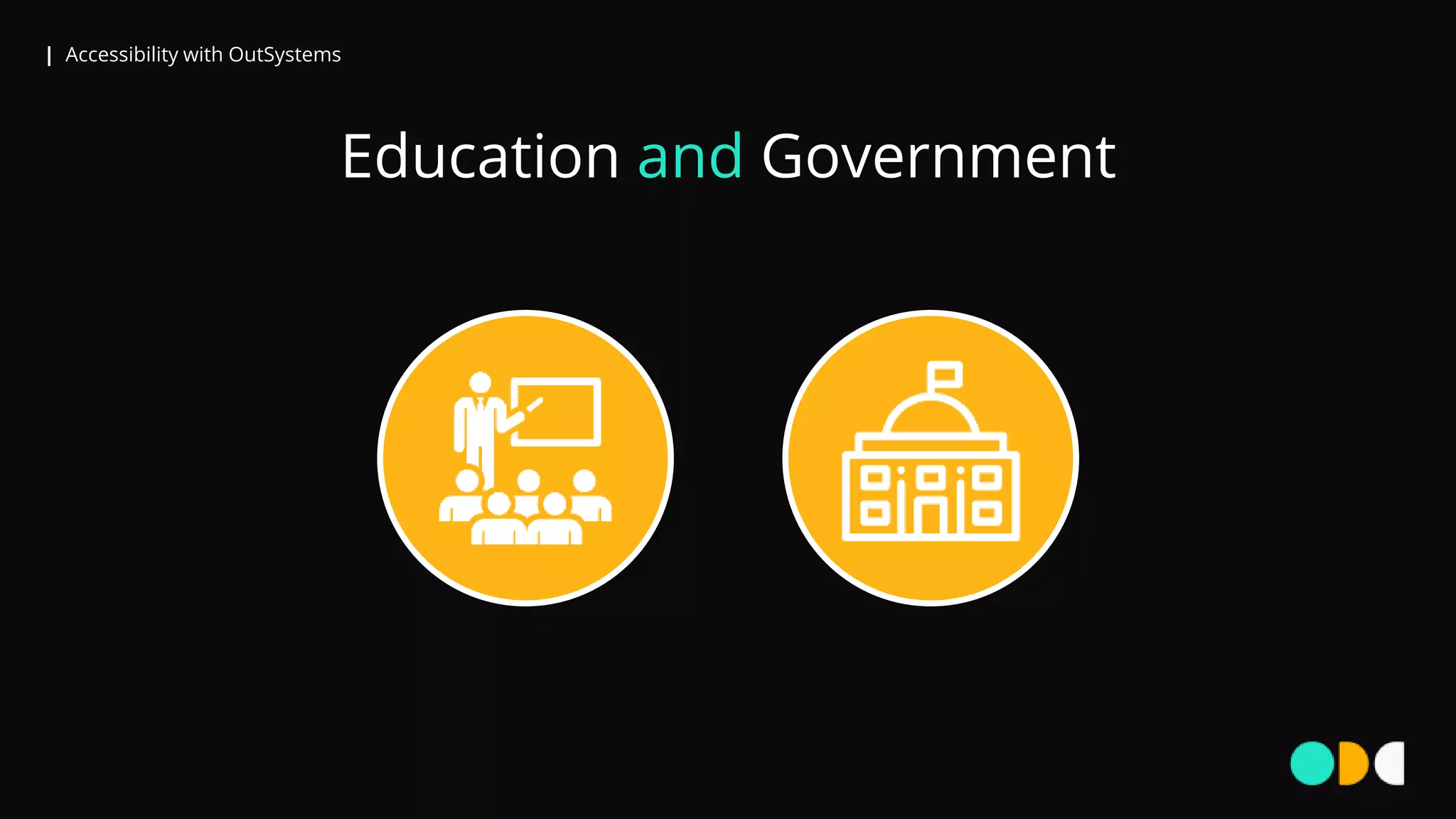 | Accessibility with OutSystems
Education and Government
 