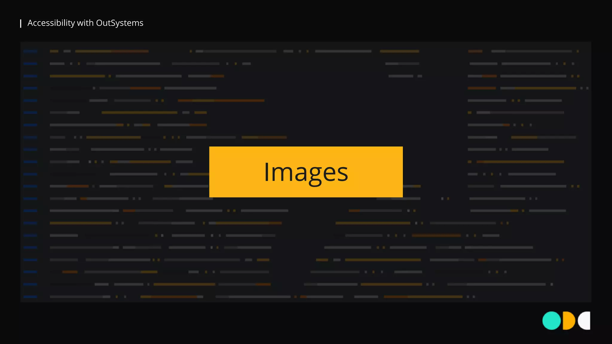 | Accessibility with OutSystems
Images
 