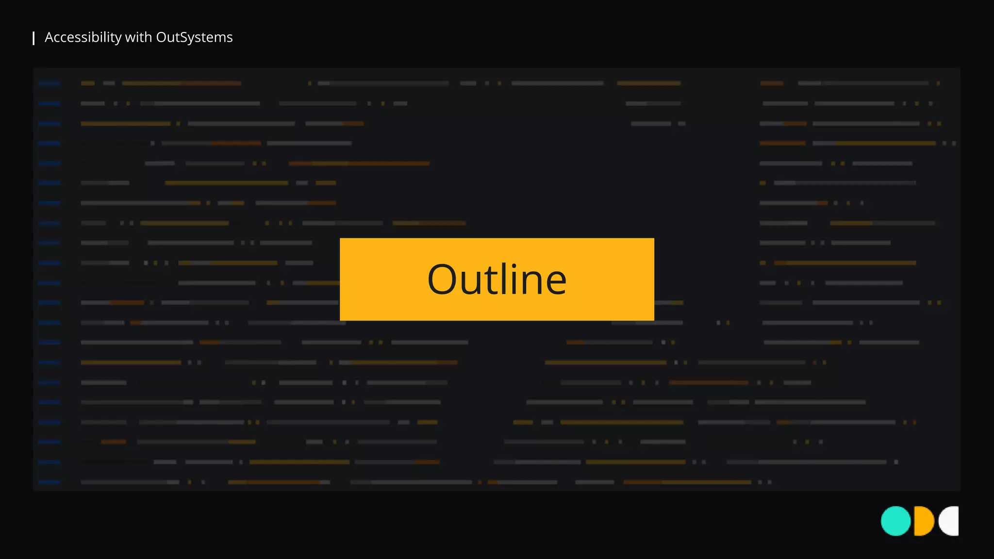 | Accessibility with OutSystems
Outline
 