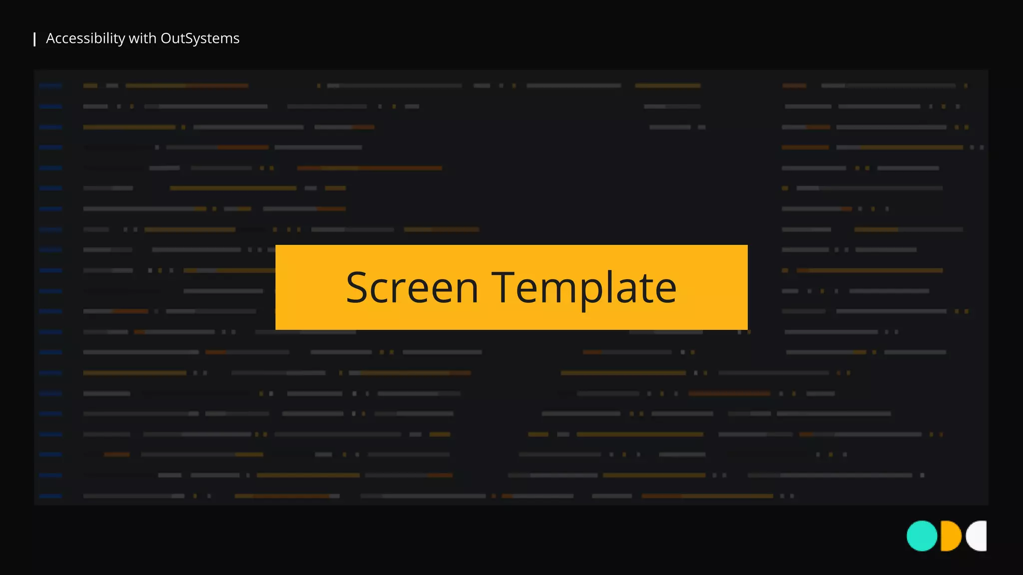 | Accessibility with OutSystems
Screen Template
 