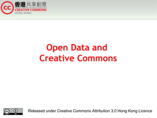 Open Data and
Creative Commons

Released under Creative Commons Attribution 3.0 Hong Kong Licence

 