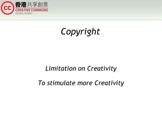 Copyright

Limitation on Creativity
To stimulate more Creativity

 