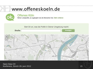 www.offeneskoeln.de




Open Data CH
Konferenz, Zürich 28. Juni 2012   15
 