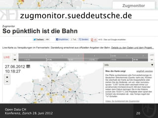zugmonitor.sueddeutsche.de




Open Data CH
Konferenz, Zürich 28. Juni 2012       20
 