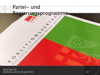 Partei- und
         Regierungsprogramme




Open Data CH
Konferenz, Zürich 28. Juni 2012   34
 
