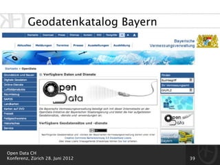 Geodatenkatalog Bayern




Open Data CH
Konferenz, Zürich 28. Juni 2012   39
 