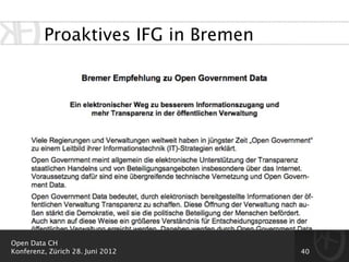 Proaktives IFG in Bremen




Open Data CH
Konferenz, Zürich 28. Juni 2012     40
 