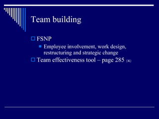 Team building FSNP Employee involvement, work design, restructuring and strategic change Team effectiveness tool – page 285  { Җ } 