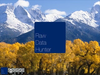 Raw
Data
Hunter

Raw
Data
Hunter

 