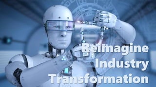 Reimagine
Industry
Transformation
 