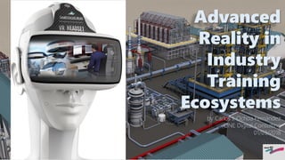 Advanced
Reality in
Industry
Training
Ecosystems
by Carlos J. Ochoa Fernández
ONE Digital Consulting
01/03/2018
 