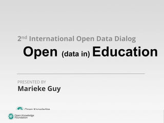 2nd International Open Data Dialog

Open (data in) Education
PRESENTED BY

Marieke Guy

 