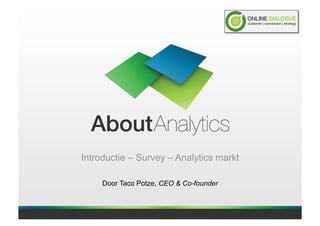 Introductie – Survey – Analytics markt

     Door Taco Potze, CEO & Co-founder
 