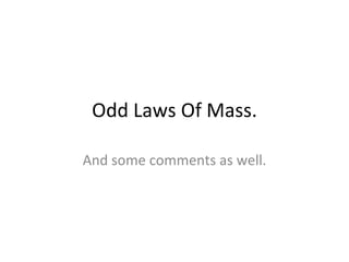 Odd Laws Of Mass. And some comments as well. 