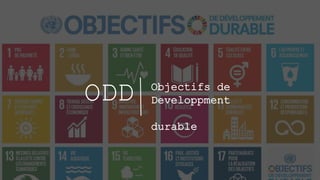 ODD Objectifs de
Developpment
durable
 