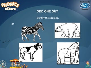 Identify the odd one.
ODD ONE OUT
27
 