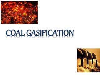 COAL GASIFICATION
 