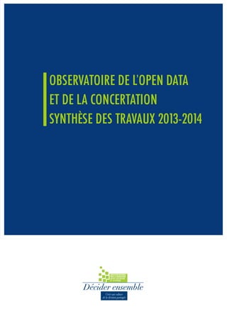 OBSERVATOIRE DE L’OPEN DATA
ET DE LA CONCERTATION
SYNTHÈSE DES TRAVAUX 2013-2014
 