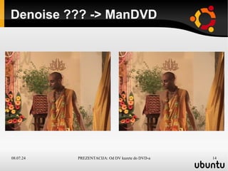 Denoise ??? -> ManDVD 