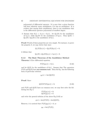 30 ORDINARY DIFFERENTIAL EQUATIONS FOR ENGINEERS
The identity operator I is deﬁned by
I(y) = y = D0
y.
By deﬁnition D0 = I. The general linear n-th order ODE can therefore
be written
[
a0(x)Dn
+ a1(x)Dn−1
+ · · · + an(x)I
]
(y) = b(x).
4. Basic Theory of Linear Diﬀerential
Equations
In this section we will develop the theory of linear diﬀerential equa-
tions. The starting point is the fundamental existence theorem for the
general n-th order ODE L(y) = b(x), where
L(y) = Dn
+ a1(x)Dn−1
+ · · · + an(x).
We will also assume that a0(x) ̸= 0, a1(x), . . . , an(x), b(x) are continuous
functions on the interval I.
The fundamental theory says that for any x0 ∈ I, the initial value
problem
L(y) = b(x)
with the initial conditions:
y(x0) = d1, y′
(x0) = d2, . . . , y(n−1)
(x0) = dn
has a unique solution y = y(x) for any (d1, d2, . . . , dn) ∈ Rn.
From the above, one may deduce that the general solution of n-th
order linear equation contains n arbitrary constants. It can be also
deduced that the above solution can be expressed in the form:
y(x) = d1y1(x) + · · · + dnyn(x),
where the {yi(x)}, (i = 1, 2, · · · , n) is the set of the solutions for the IVP
with IC’s: {
y(i−1)(x0) = 1, i = 1, 2, · · · n)
y(k−1)(x0) = 0, (k ̸= i, 1 ≤ k ≤ n).
In general, if the equation L(y) = 0 has a set of n solutions: {y1(x), · · · yn(x)}
of the equation, such that any solution y(x) of the equation can be ex-
pressed in the form:
y(x) = c1y1(x) + · · · + cnyn(x),
with a proper set of constants {c1, · · · , cn}, then the solutions {yi(x), i =
1, 2, · · · , n} is called a set of fundamental solutions of the equation.
 