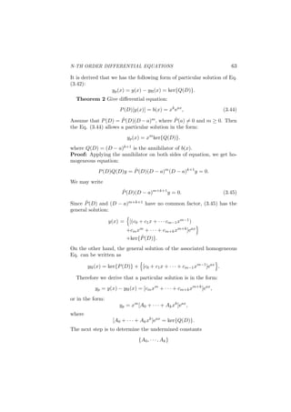 N-TH ORDER DIFFERENTIAL EQUATIONS 31
4.1 Basics of Linear Vector Space
4.1.1 Dimension and Basis of Vector Space, Fundamental
Set of Solutions of Eq.
We call the vector space being n-dimensional with the notation by
dim(V ) = n. This means that there exists a sequence of elements:
y1, y2, . . . , yn ∈ V such that every y ∈ V can be uniquely written in the
form
y = c1y1 + c2y2 + . . . cnyn
with c1, c2, . . . , cn ∈ R. Such a sequence of elements of a vector space
V is called a basis for V . In the context of DE’s it is also known as a
fundamental set.
The number of elements in a basis for V is called the dimension of V
and is denoted by dim(V ). For instance,
e1 = (1, 0, . . . , 0), e2 = (0, 1, . . . , 0), . . . ,
en = (0, 0, . . . , 1)
is the standard basis of geometric vector space Rn.
A set of vectors v1, v2, · · · , vn in a vector space V is said to span or
generate V if every v ∈ V can be written in the form
v = c1v1 + c2v2 + · · · + cnvn
with c1, c2, . . . , cn ∈ R. Obviously, not any set of n vectors can span
the vector space V . It will be seen that {v1, v2, · · · , vn} span the vector
space V , if and only if they are linear independent.
4.1.2 Linear Independency
Recall that, as it is learn in Calculus, a set of geometric vectors:
v1, v2, . . . , vn is said to be linearly independent if and only if
c1v1 + c2v2 + . . . cnvn = 0
implies that the scalars c1, c2, . . . , cn are all zero. The same concept
can be introduced for the space of functions. Namely, a set of func-
tions: v1(x), v2(x), . . . , vn(x) deﬁned on the interval x ∈ (I) is said to be
linearly independent if and only if
c1v1(x) + c2v2(x) + . . . cnvn(x) = 0
for all x ∈ (I) implies that the scalars c1, c2, . . . , cn are all zero.
A basis can also be characterized as a linearly independent gener-
ating set since the uniqueness of representation is equivalent to linear
independence. More precisely,
c1v1 + c2v2 + · · · + cnvn = c′
1v1 + c′
2v2 + · · · + c′
nvn
 