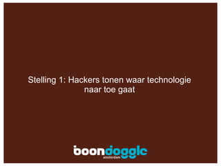 Stelling 1: Hackers tonen waar technologie naar toe gaat 