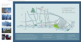 AfC.ODE_13604-071_PaperLançamento_600x300 – Pasta 10.007

O novo polo
comercial
de são paulo.

Shopping Market Place

Av. Engenheiro Luís Carlos Berrini

Ponte Estaiada

Croqui ilustrativo sem escala de localização

MorumbiShopping

Novos projetos de integração
da operação urbana Água Espraiada.

• Novas alternativas de acesso à Marginal
Pinheiros e à Av. Roberto Marinho.
• Construção de um túnel ligando a Av. Roberto

Um projeto que, além de expandir as principais avenidas,
vai trazer uma grande valorização para a região.
Estação Morumbi - CPTM

Marinho à Rodovia dos Imigrantes.

• Construção da Ponte Panamby.
• Criação de um Parque Linear
de mais de 300 mil m2.
• Viaduto na Av. Santo Amaro por
cima da Av. Água Espraiada.

• Linha Ouro do Metrô que vai
interligar a Marginal Pinheiros
ao Aeroporto de Congonhas.
• Linha 5 – Lilás.
• Linha Esmeralda Marginal Pinheiros.

As melhorias citadas poderão não ser implementadas e são passíveis de modificações, sendo que tais projetos e obras independem da responsabilidade da incorporadora.

você perto
de tudo.

 