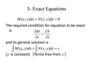 3- Exact Equations
The required condition for equation to be exact
is
and its general solution is
[ is constant] [Terms free from ]
0),(),(  dyyxNdxyxM
x
N
y
M





cdyyxNdxyxM   ),(),(
y x
 