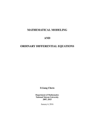 MATHEMATICAL MODELING
AND
ORDINARY DIFFERENTIAL EQUATIONS
I-Liang Chern
Department of Mathematics
National Taiwan University
2007, 2015
January 6, 2016
 
