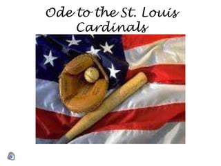 Ode to the St. Louis
    Cardinals
 