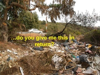 …do you give me this in
       return?
 