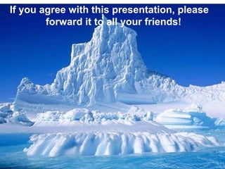 If you agree with this presentation, please
        forward it to all your friends!
 