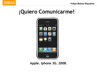 ¡Quiero Comunicarme! Apple . Iphone 3G. 2008. 