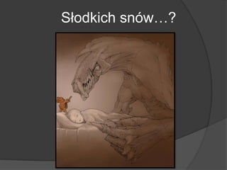 Słodkich snów…?
 